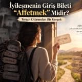 İyileşmenin Giriş Bileti "Affetmek" Midir? Terapi Odasından Bir Gerçek