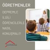 ÖĞRETMENLER DEPREMLE İLGİLİ ÖĞRENCİLERLE NASIL KONUŞMALI?