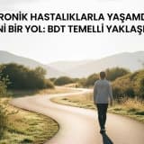 Kronik Hastalıklarla Yaşamda Yeni Bir Yol: BDT Temelli Yaklaşım