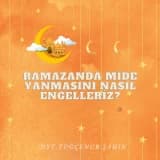 Ramazanda Mide Yanmasını Nasıl Engelleriz?