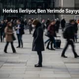 Herkes İlerliyor, Ben Yerimde Sayıyorum