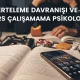 Erteleme Davranışı ve Ders Çalışamama Psikolojisi