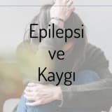 Epilepsi ve Kaygı: Nöbet Korkusu