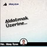 ALDATMAK ÜZERİNE…
