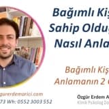 Bağımlı Kişilik yapısına sahip olduğumu nasıl anlarım?