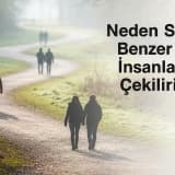 Neden Sürekli Benzer İnsanlara Çekiliriz?