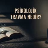 Psikolojik Travma Nedir?