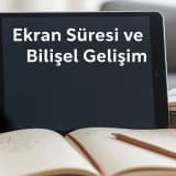 Ekran Süresi ve Bilişsel Gelişim