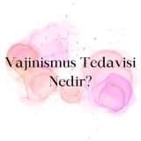 Vajinismus Tedavisi Nedir?