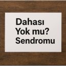 “dahası yok mu?" sendromu