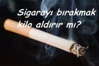 Sigarayı bırakmak kilo aldırır mı?