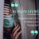 Koronafobi: koronavirüsün fobisini de yenelim!