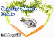 Yorgunluğu giderecek besinler nelerdir?