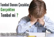 Tembel denen çocuklar gerçekten tembel mi ?