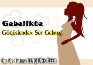 Gebelikte göğüslerden süt gelmesi