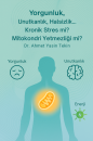Yorgunluk, unutkanlık, halsizlik… kronik stres mi? mitokondri yetmezliği mi?
