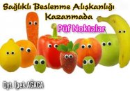 Sağlıklı beslenme alışkanlığı kazanmada püf noktalar