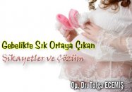 Gebelikte sık ortaya çıkan şikayetler ve çözüm yolları