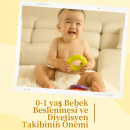 0-1 yaş bebek beslenmesi ve diyetisyen takibinin önemi