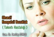 Obsesif kompulsif bozukluk ( takıntı hastalığı )