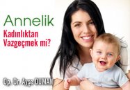 Annelik kadınlıktan vazgeçmek mi?