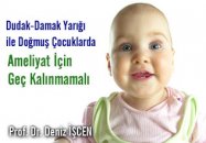 Dudak-damak yarığı ile doğmuş çocuklarda ameliyat için geç kalınmamalı