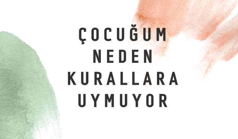 Çocuğum neden kurallara uymuyor