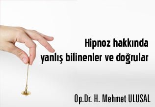 Hipnoz hakkında yanlış bilinenler ve doğrular