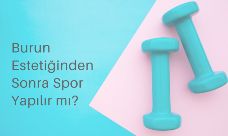 Burun estetiğinden sonra spor yapılır mı?