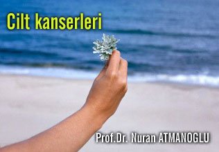 Cilt kanserleri, sebepleri ve tedavi süreci