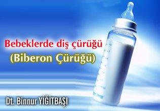 Bebeklerde diş çürüğü (biberon çürüğü)