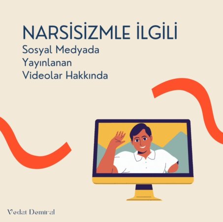Narsisizm ile ilgili sosyal medyada yayınlanan içerikler hakkında
