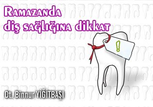 Ramazanda diş sağlığına dikkat !