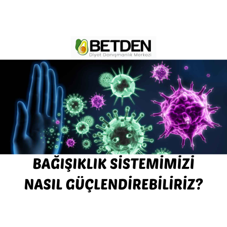 Bağışıklığımızı nasıl güçlendirebiliriz?