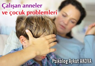 Çalışan annelerin çocuklarında görülen problemler