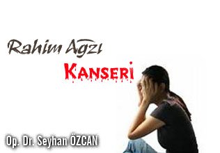 Rahim ağzı kanseri !