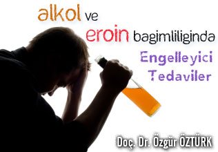 Alkol ve eroin bağımlılığında engelleyici tedaviler ( implant ve enjeksiyonlar )