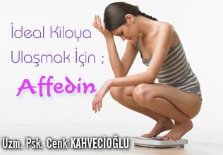 İdeal kiloya ulaşmak için ; affedin