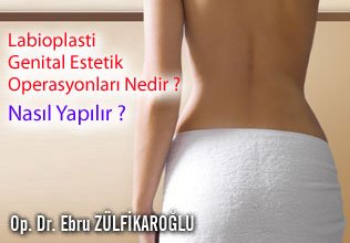 Labioplasti genital estetik operasyonları nedir ? nasıl yapılır ?