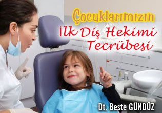 Çocuklarımızın ilk diş hekimi tecrübesi