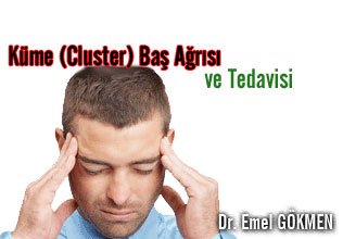 Küme (cluster) baş ağrısı ve tedavisi