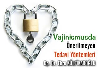 Vajinismusda önerilmeyen tedavi yöntemleri