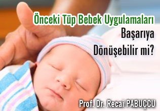 Önceki tüp bebek uygulamaları başarıya dönüşebilir mi?