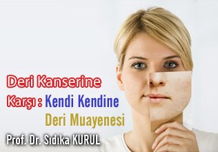Deri kanserine karşı : kendi kendine deri muayenesi