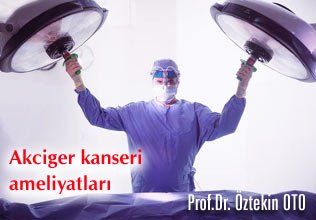 Akciger kanseri ameliyatları