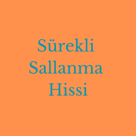 Sürekli sallanma hissi- deprem psikolojisi