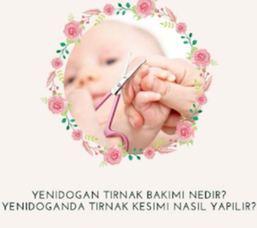 Yenidoğan tırnak bakımı nedir? yenidoğanda tırnak kesimi nasıl yapılır?