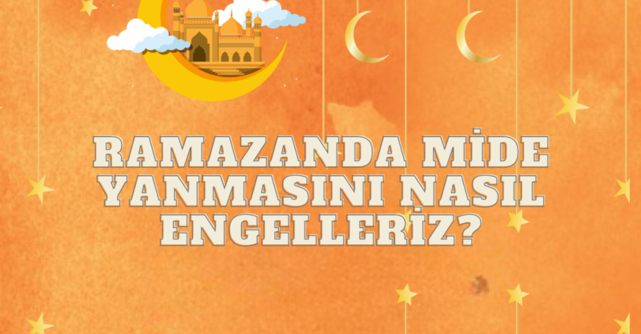 Ramazanda mide yanmasını nasıl engelleriz? Online Randevu