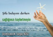 Şifa bulayım derken sağlığınızı kaybetmeyin