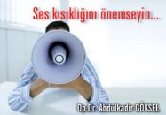 Ses kısıklığını önemseyin...